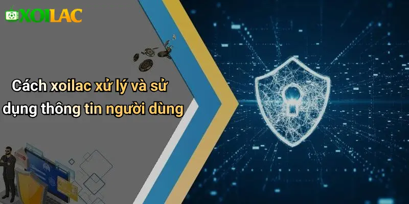 Cách xoilac xử lý và sử dụng thông tin người dùng