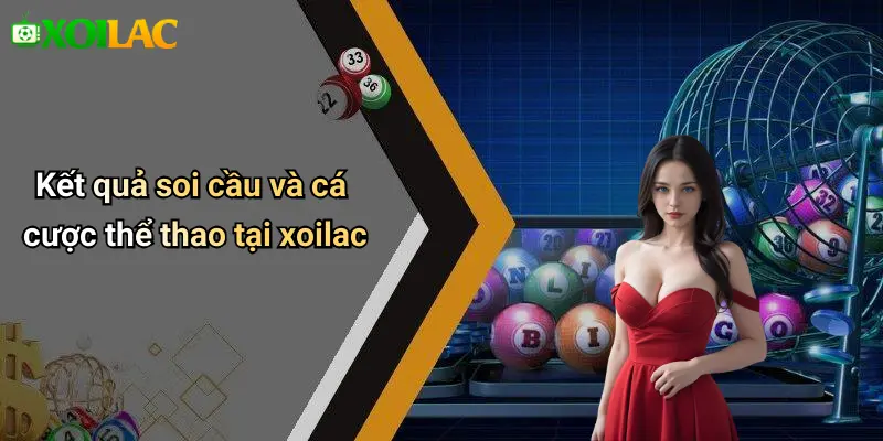 Kết quả soi cầu và cá cược thể thao tại xoilac
