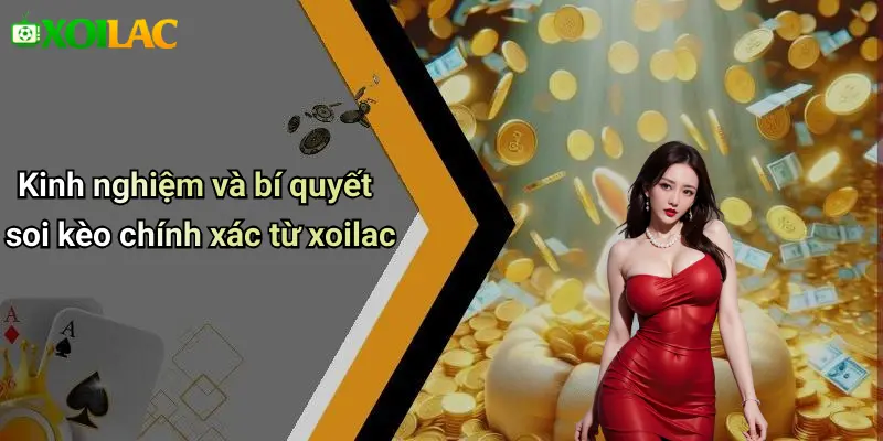 Kinh nghiệm và bí quyết soi kèo chính xác từ xoilac