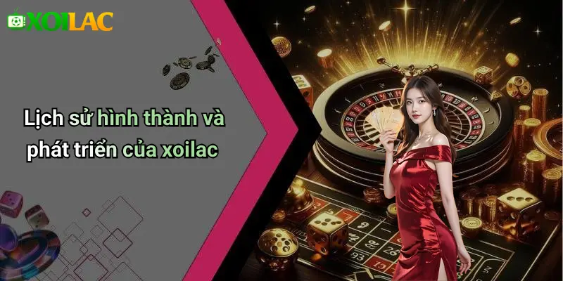 Lịch sử hình thành và phát triển của xoilac