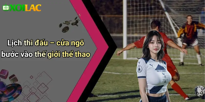 Lịch thi đấu – cửa ngõ bước vào thế giới thể thao