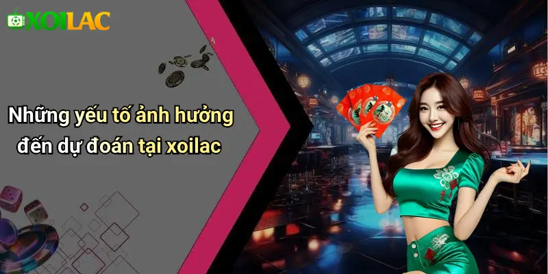 Những yếu tố ảnh hưởng đến dự đoán tại xoilac