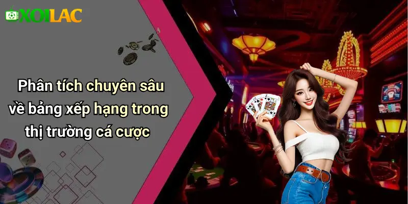 Phân tích chuyên sâu về bảng xếp hạng trong thị trường cá cược