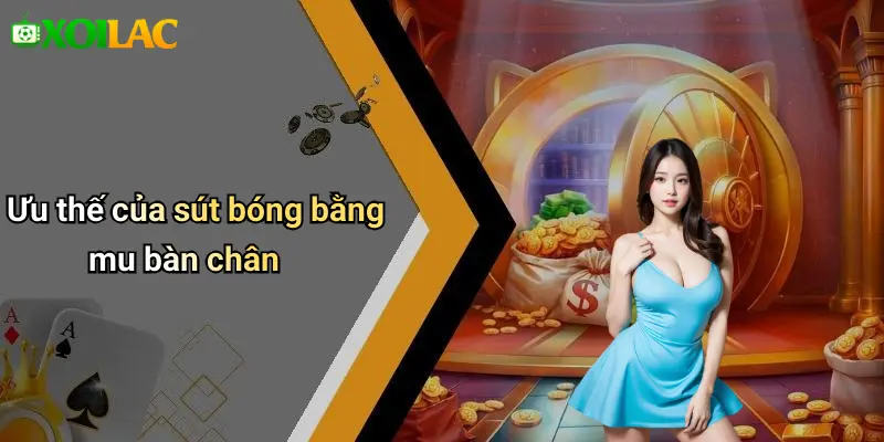 Ưu thế của sút bóng bằng mu bàn chân