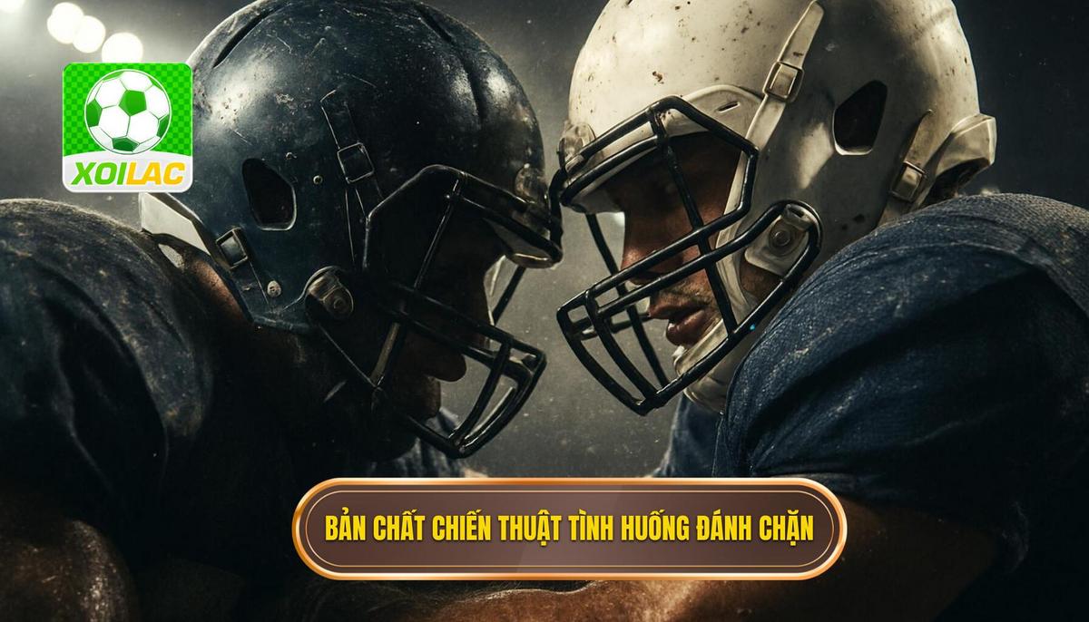 Bản Chất Chiến Thuật Của Tình Huống Đánh Chặn