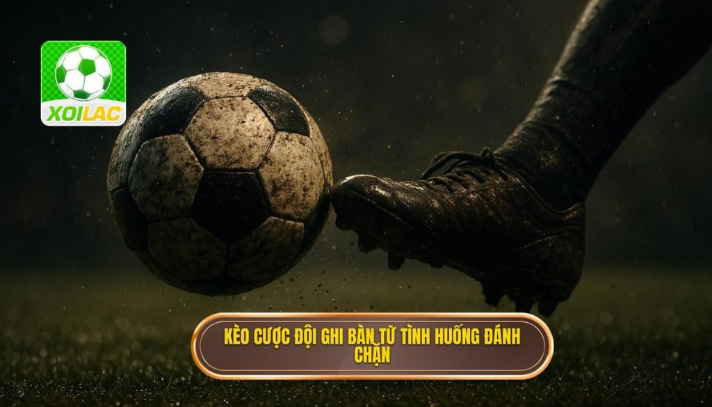 Kèo cược đội ghi bàn từ tình huống đánh chặn