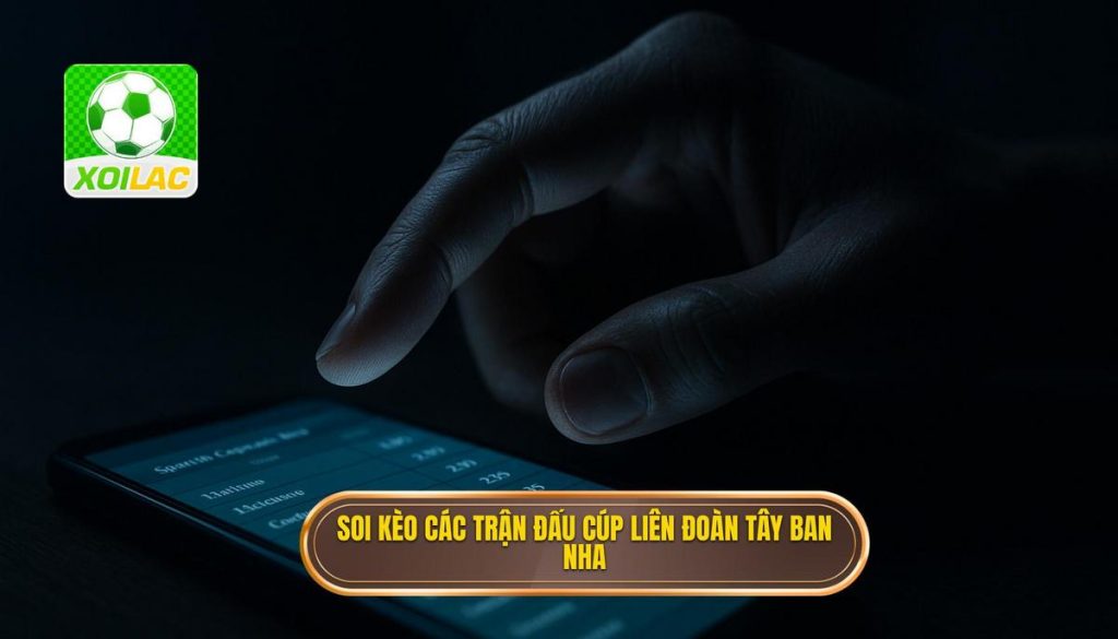 Soi kèo các trận đấu cúp liên đoàn Tây Ban Nha