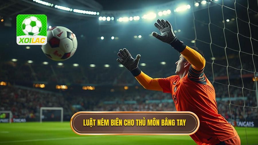 1. Luật ném biên cho thủ môn bằng tay