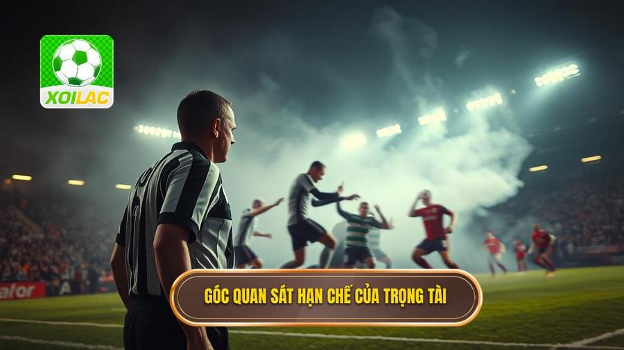 3. Góc quan sát hạn chế của trọng tài