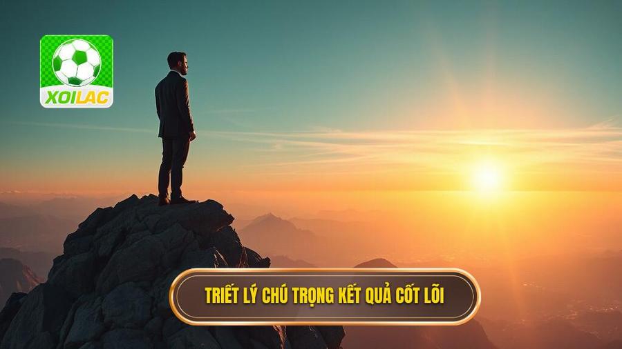 1. Triết lý cốt lõi: Kết quả là trên hết