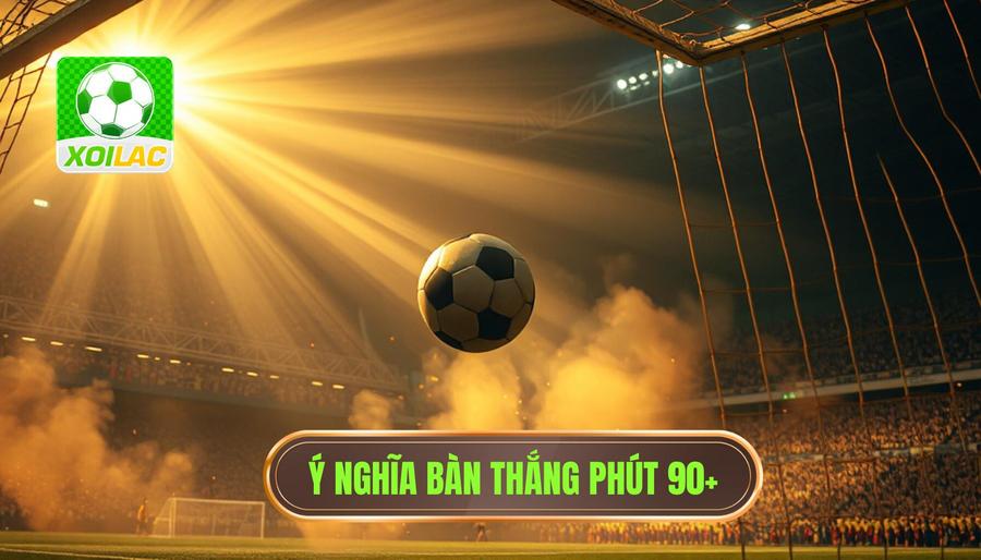Ý nghĩa tâm linh và biểu tượng của bàn thắng phút 90+