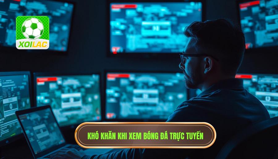 Những thách thức khi tìm kiếm link xem bóng đá trực tuyến
