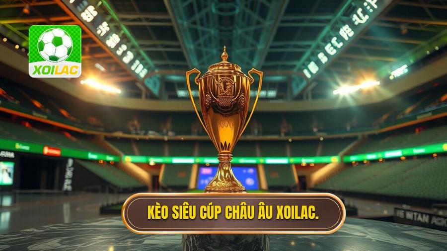 Kèo Siêu Cúp Châu Âu