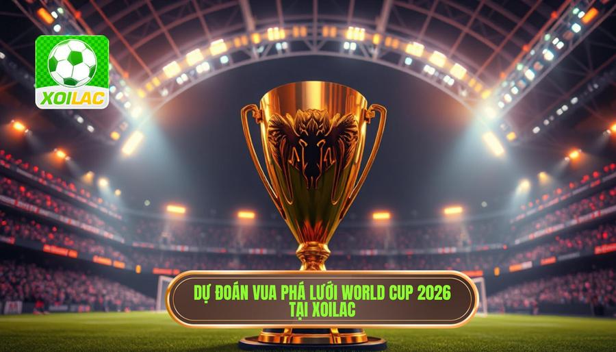 Dự đoán vua phá lưới World Cup 2026: Những ứng cử viên sáng giá